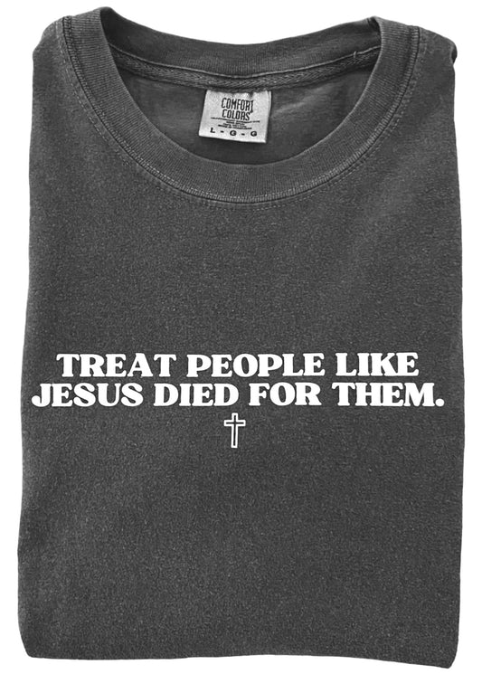 Treat People like Jesus Died for Them