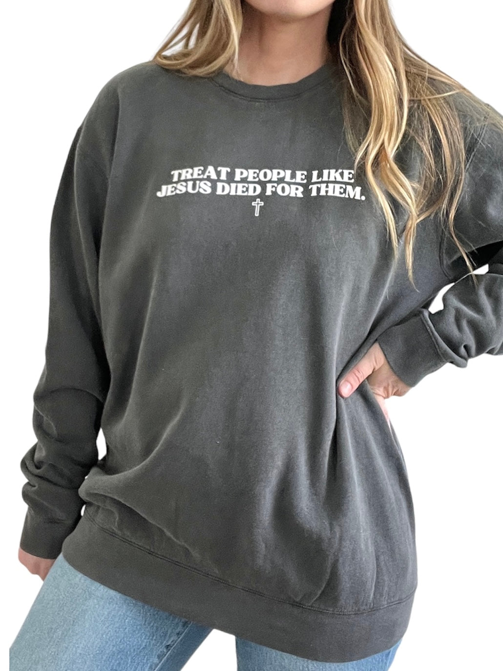 Treat People like Jesus Died for Them - Sweatshirt