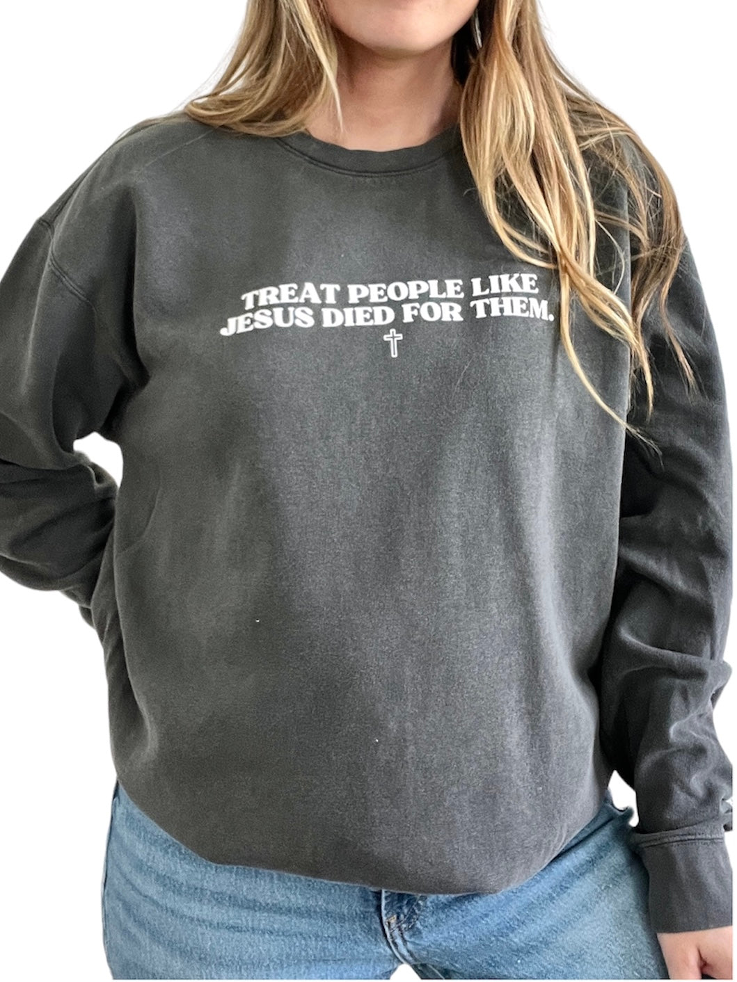 Treat People like Jesus Died for Them - Sweatshirt